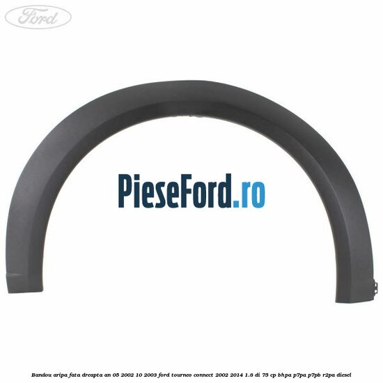 Bandou aripa fata dreapta an 05/2002-10/2003 Ford Tourneo Connect 2002-2014 1.8 Di 75 cp BHPA, P7PA, P7PB, R2PA diesel