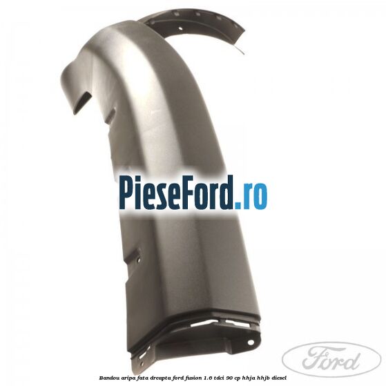 Bandou aripa fata dreapta Ford Fusion 1.6 TDCi 90 cp Bandou aripa fata dreapta Ford Fusion 1.6 TDCi 90 cp HHJA, HHJB diesel