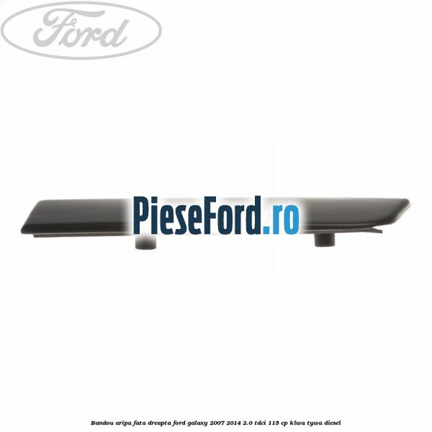 Bandou aripa fata dreapta Ford Galaxy 2007-2014 2.0 TDCi 115 cp Bandou aripa fata dreapta Ford Galaxy 2007-2014 2.0 TDCi 115 cp KLWA, TYWA diesel