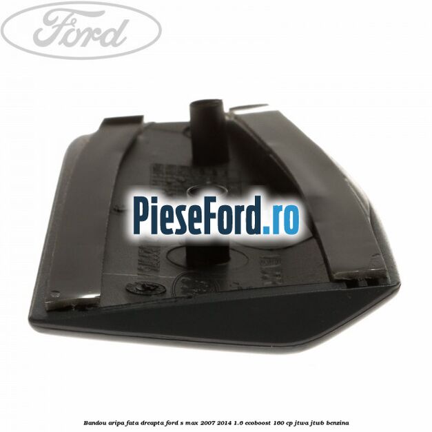 Bandou aripa fata dreapta Ford S-Max 2007-2014 1.6 EcoBoost 160 cp JTWA, JTWB benzina