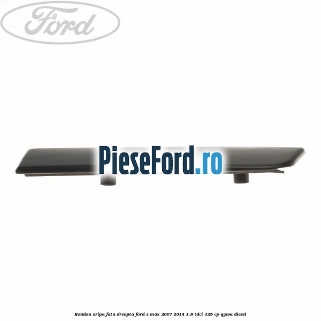 Bandou aripa fata dreapta Ford S-Max 2007-2014 1.8 TDCi 125 cp Bandou aripa fata dreapta Ford S-Max 2007-2014 1.8 TDCi 125 cp QYWA diesel