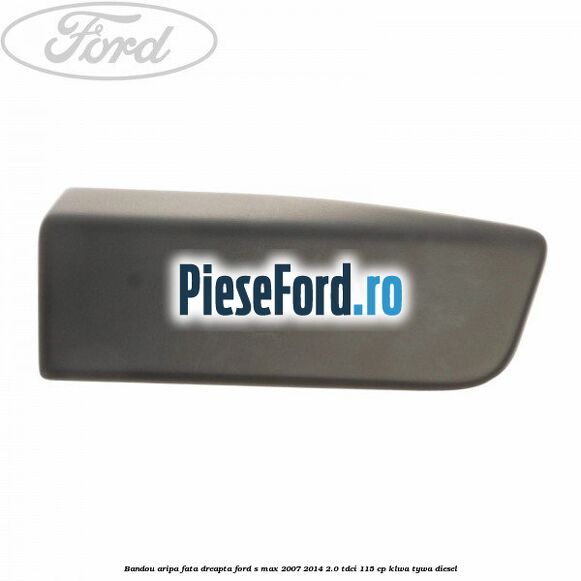 Bandou aripa fata dreapta Ford S-Max 2007-2014 2.0 TDCi 115 cp KLWA, TYWA diesel