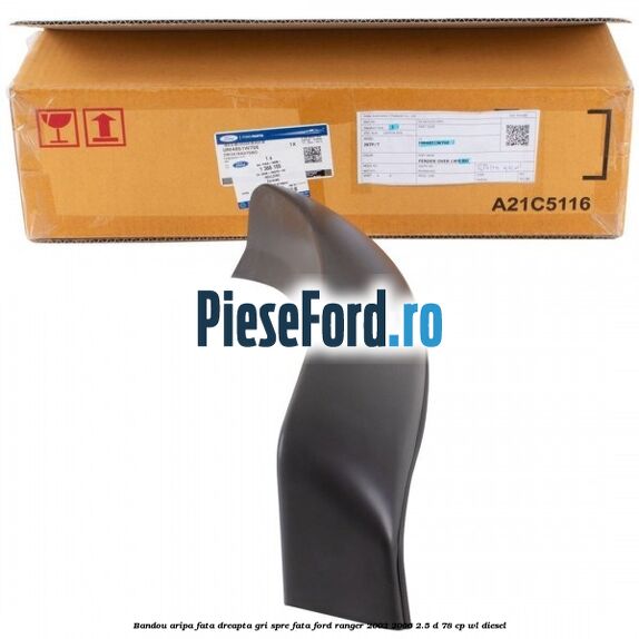 Bandou aripa fata dreapta gri spre fata Ford Ranger 2002-2006 2.5 D 78 cp WL diesel