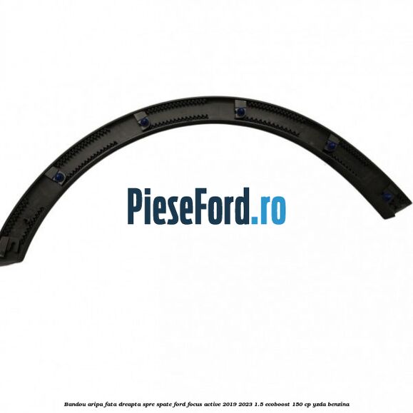 Bandou aripa fata dreapta spre spate Ford Focus Active 2019-2023 1.5 EcoBoost 150 cp YZDA benzina