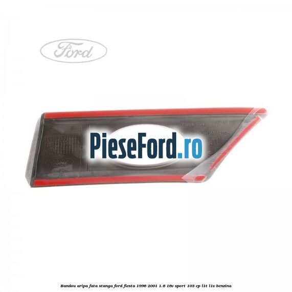 Bandou aripa fata stanga Ford Fiesta 1996-2001 1.6 16V Sport 103 cp L1T, L1V benzina