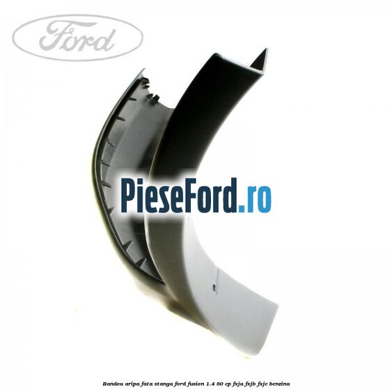 Bandou aripa fata stanga Ford Fusion 1.4 80 cp FXJA, FXJB, FXJC benzina