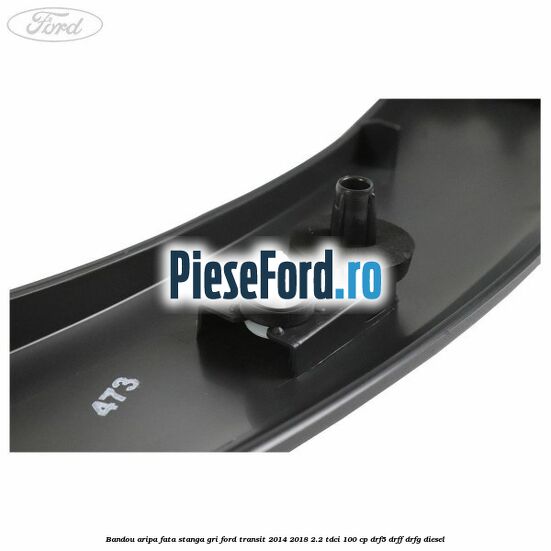 Bandou aripa fata stanga gri Ford Transit 2014-2018 2.2 TDCi 100 cp DRF5, DRFF, DRFG diesel