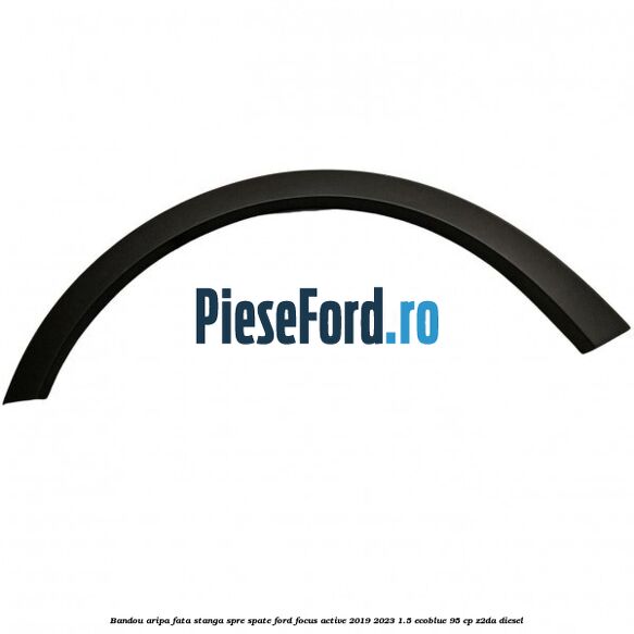 Bandou aripa fata stanga spre spate Ford Focus Active 2019-2023 1.5 EcoBlue 95 cp Bandou aripa fata stanga spre spate Ford Focus Active 2019-2023 1.5 EcoBlue 95 cp Z2DA diesel
