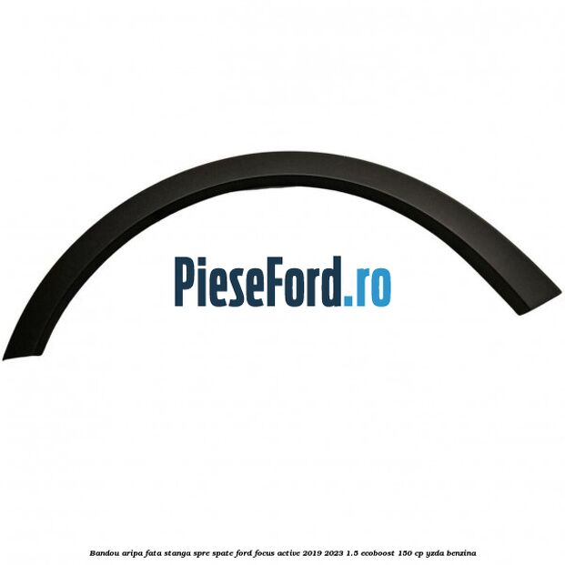 Bandou aripa fata stanga spre spate Ford Focus Active 2019-2023 1.5 EcoBoost 150 cp YZDA benzina