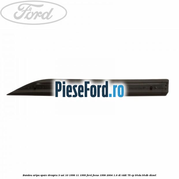 Bandou aripa spate dreapta 3 usi 10/1998-11/1999 Ford Focus 1998-2004 1.8 DI/TDDi 75 cp BHDA, BHDB diesel