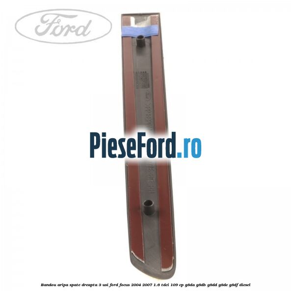 Bandou aripa spate dreapta 3 usi Ford Focus 2004-2007 1.6 TDCi 109 cp Bandou aripa spate dreapta 3 usi Ford Focus 2004-2007 1.6 TDCi 109 cp G8DA, G8DB, G8DD, G8DE, G8DF diesel