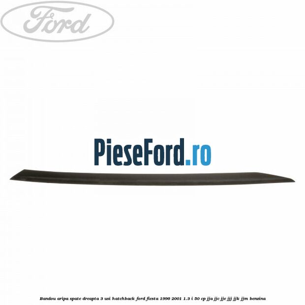 Bandou aripa spate dreapta 3 usi hatchback Ford Fiesta 1996-2001 1.3 i 50 cp JJA, JJC, JJE, JJJ, JJK, JJM benzina
