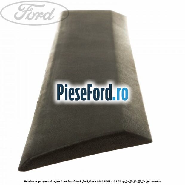 Bandou aripa spate dreapta 3 usi hatchback Ford Fiesta 1996-2001 1.3 i 50 cp JJA, JJC, JJE, JJJ, JJK, JJM benzina