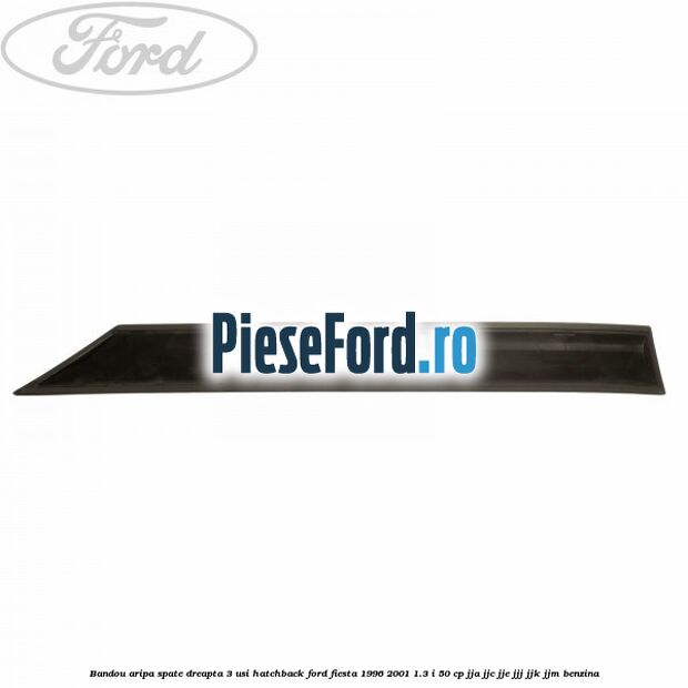 Bandou aripa spate dreapta 3 usi hatchback Ford Fiesta 1996-2001 1.3 i 50 cp JJA, JJC, JJE, JJJ, JJK, JJM benzina