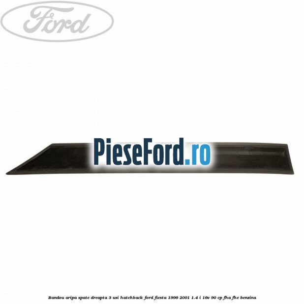 Bandou aripa spate dreapta 3 usi hatchback Ford Fiesta 1996-2001 1.4 i 16V 90 cp FHA, FHE benzina