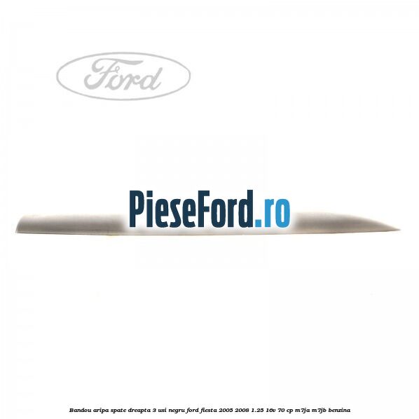 Bandou aripa spate dreapta 3 usi negru Ford Fiesta 2005-2008 1.25 16V 70 cp Bandou aripa spate dreapta 3 usi negru Ford Fiesta 2005-2008 1.25 16V 70 cp M7JA, M7JB benzina