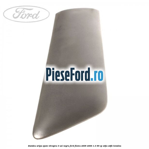 Bandou aripa spate dreapta 3 usi negru Ford Fiesta 2005-2008 1.3 69 cp A9JA, A9JB benzina