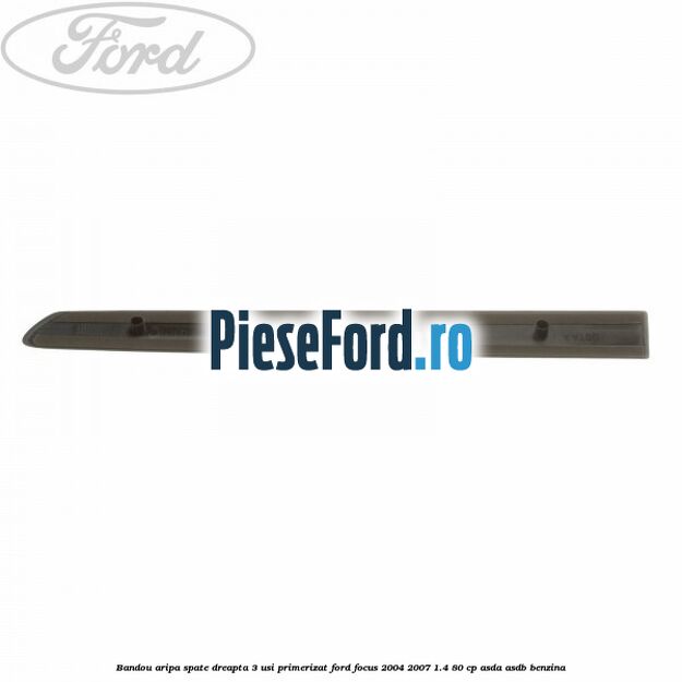 Bandou aripa spate dreapta 3 usi primerizat Ford Focus 2004-2007 1.4 80 cp ASDA, ASDB benzina
