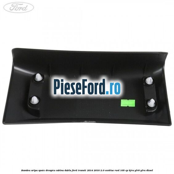 Bandou aripa spate dreapta cabina dubla Ford Transit 2014-2018 2.0 EcoBlue RWD 105 cp BJRA, YLR6, YLRA diesel