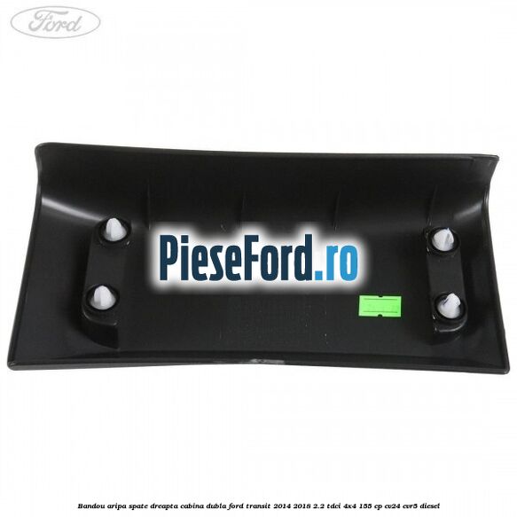 Bandou aripa spate dreapta cabina dubla Ford Transit 2014-2018 2.2 TDCi 4x4 155 cp CV24, CVR5 diesel