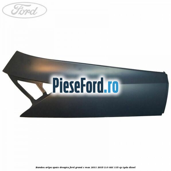 Bandou aripa spate dreapta Ford Grand C-Max 2011-2015 2.0 TDCi 115 cp TYDA diesel