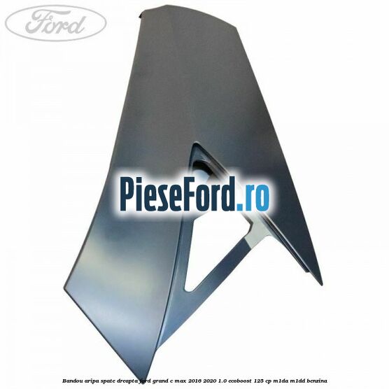 Bandou aripa spate dreapta Ford Grand C-Max 2016-2020 1.0 EcoBoost 125 cp M1DA, M1DD benzina