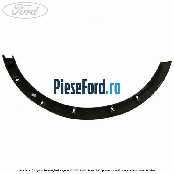 Bandou aripa spate dreapta Ford Kuga 2013-2016 1.5 EcoBoost 150 cp M8MA, M8MB, M8MC, M8MD, M8ME benzina