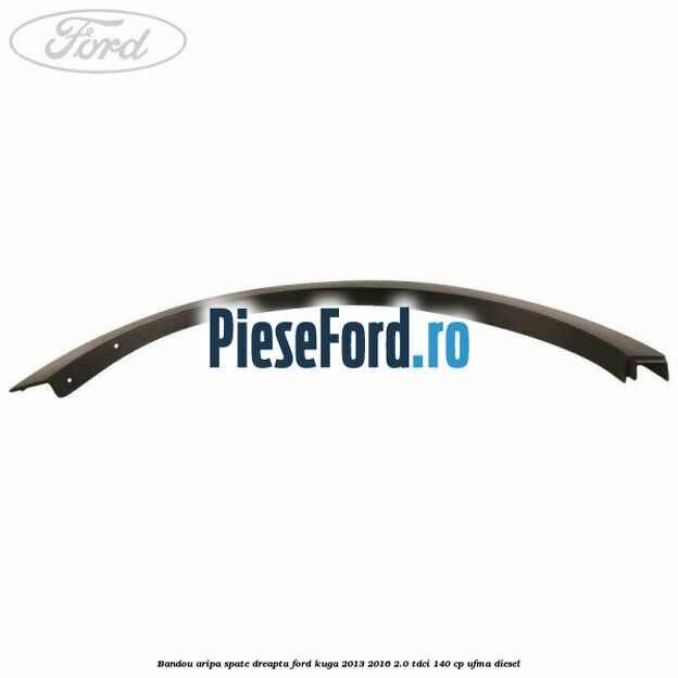Bandou aripa spate dreapta Ford Kuga 2013-2016 2.0 TDCi 140 cp UFMA diesel