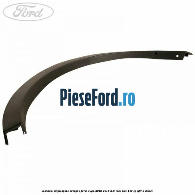 Bandou aripa spate dreapta Ford Kuga 2013-2016 2.0 TDCi 4x4 140 cp UFMA diesel
