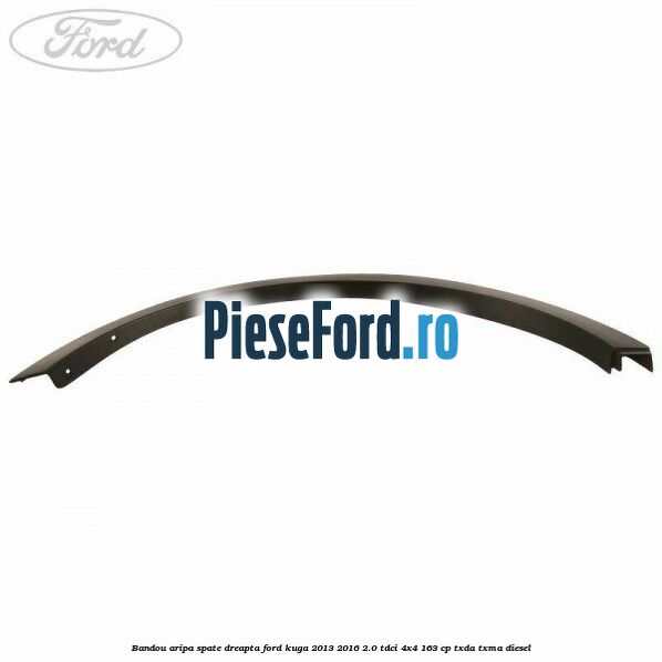 Bandou aripa spate dreapta Ford Kuga 2013-2016 2.0 TDCi 4x4 163 cp TXDA, TXMA diesel