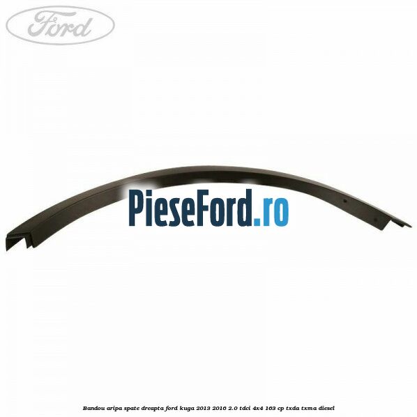 Bandou aripa spate dreapta Ford Kuga 2013-2016 2.0 TDCi 4x4 163 cp TXDA, TXMA diesel