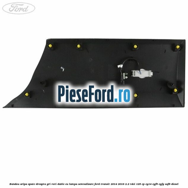 Bandou aripa spate dreapta gri roti duble cu lampa semnalizare Ford Transit 2014-2018 2.2 TDCi 125 cp CY14, CYF5, CYFG, USF6 diesel