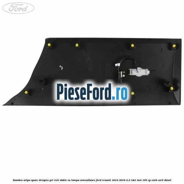 Bandou aripa spate dreapta gri roti duble cu lampa semnalizare Ford Transit 2014-2018 2.2 TDCi 4x4 155 cp CV24, CVR5 diesel