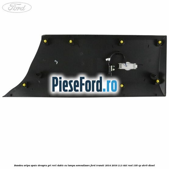 Bandou aripa spate dreapta gri roti duble cu lampa semnalizare Ford Transit 2014-2018 2.2 TDCi RWD 135 cp UHR5 diesel