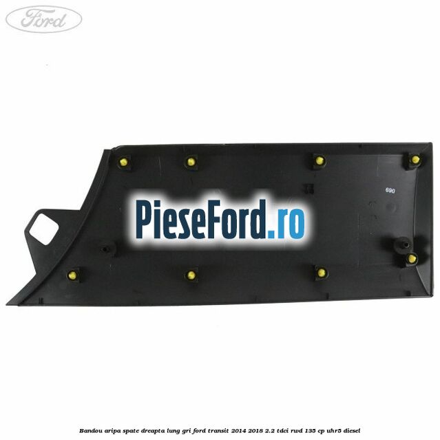 Bandou aripa spate dreapta lung gri Ford Transit 2014-2018 2.2 TDCi RWD 135 cp UHR5 diesel