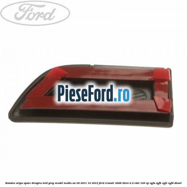 Bandou aripa spate dreapta mid grey model mediu an 09/2011-12/2013 Ford Transit 2006-2014 2.2 TDCi 125 cp CYFA, CYFB, CYFC, CYFD diesel