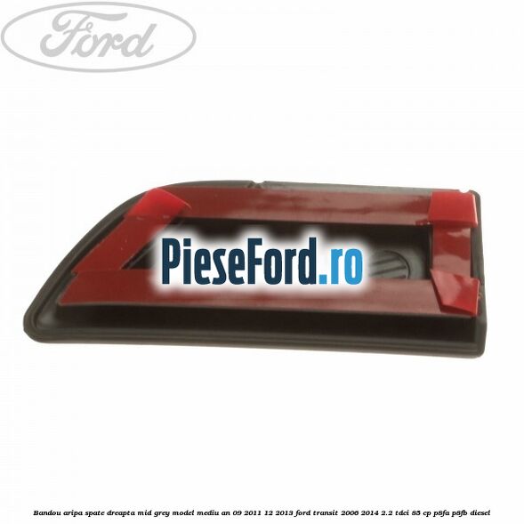 Bandou aripa spate dreapta mid grey model mediu an 09/2011-12/2013 Ford Transit 2006-2014 2.2 TDCi 85 cp P8FA, P8FB diesel