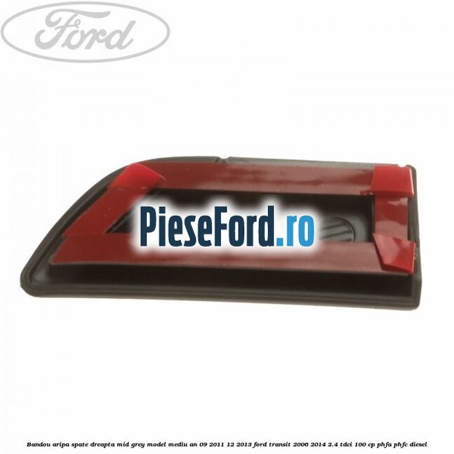 Bandou aripa spate dreapta mid grey model mediu an 09/2011-12/2013 Ford Transit 2006-2014 2.4 TDCi 100 cp PHFA, PHFC diesel