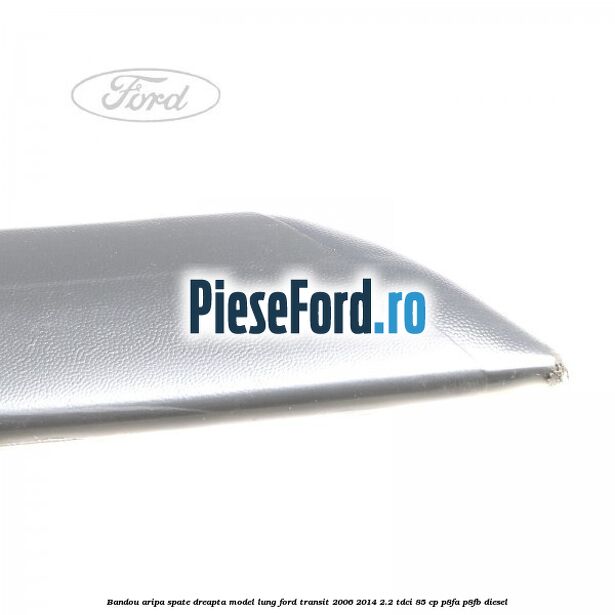 Bandou aripa spate dreapta model lung Ford Transit 2006-2014 2.2 TDCi 85 cp P8FA, P8FB diesel
