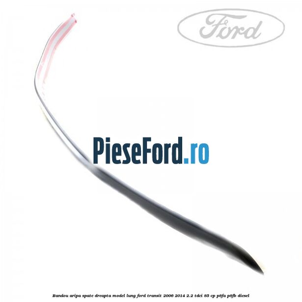 Bandou aripa spate dreapta model lung Ford Transit 2006-2014 2.2 TDCi 85 cp P8FA, P8FB diesel