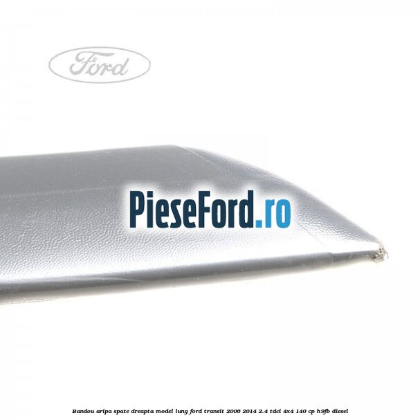 Bandou aripa spate dreapta model lung Ford Transit 2006-2014 2.4 TDCi 4x4 140 cp H9FB diesel