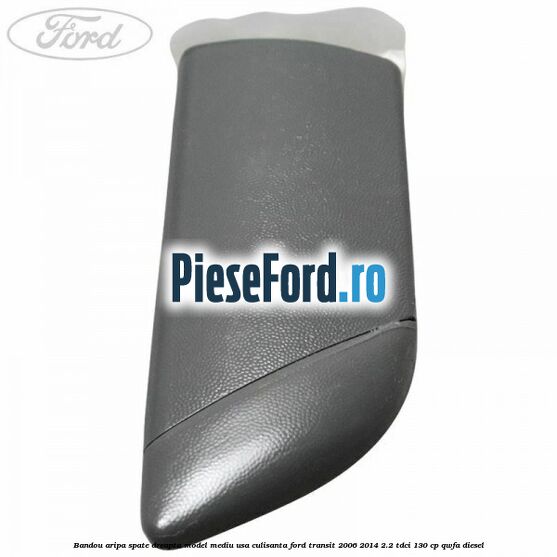 Bandou aripa spate dreapta model mediu usa culisanta Ford Transit 2006-2014 2.2 TDCi 130 cp QWFA diesel