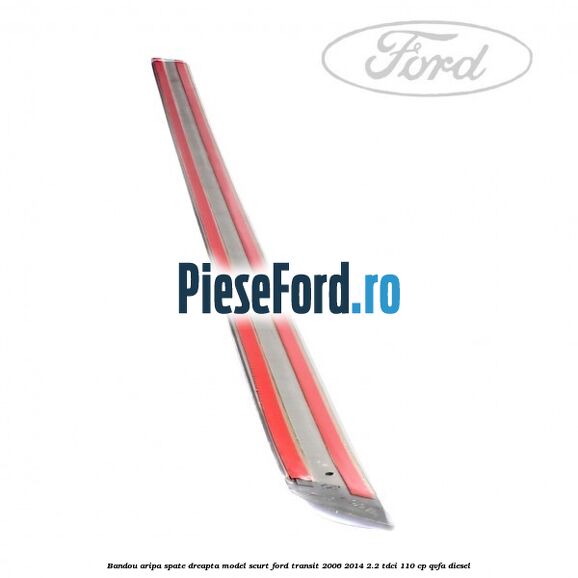 Bandou aripa spate dreapta model scurt Ford Transit 2006-2014 2.2 TDCi 110 cp QVFA diesel