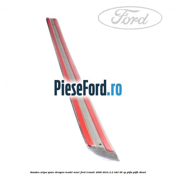 Bandou aripa spate dreapta model scurt Ford Transit 2006-2014 2.2 TDCi 85 cp Bandou aripa spate dreapta model scurt Ford Transit 2006-2014 2.2 TDCi 85 cp P8FA, P8FB diesel