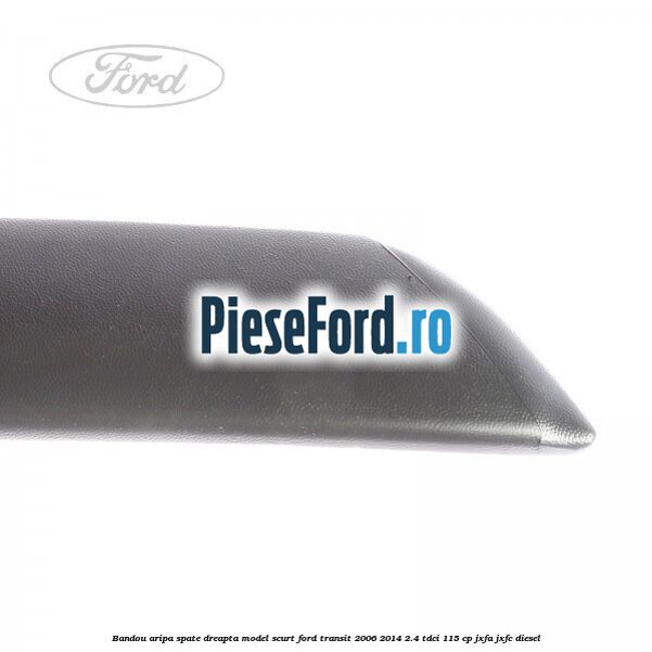 Bandou aripa spate dreapta model scurt Ford Transit 2006-2014 2.4 TDCi 115 cp JXFA, JXFC diesel