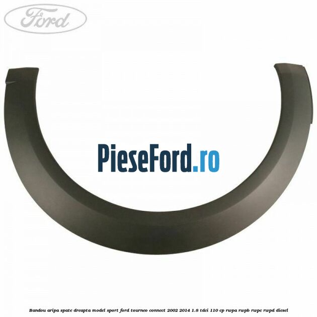 Bandou aripa spate dreapta model sport Ford Tourneo Connect 2002-2014 1.8 TDCi 110 cp RWPA, RWPB, RWPC, RWPD diesel