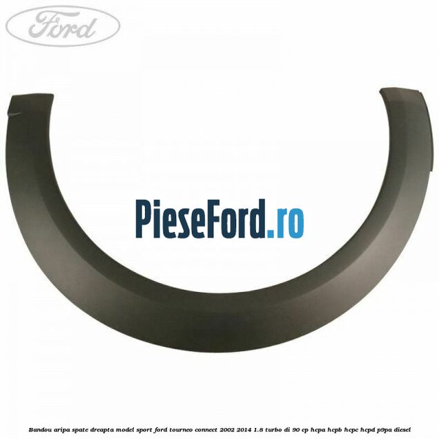 Bandou aripa spate dreapta model sport Ford Tourneo Connect 2002-2014 1.8 Turbo Di 90 cp HCPA, HCPB, HCPC, HCPD, P9PA diesel