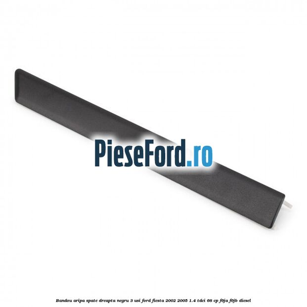 Bandou aripa spate dreapta negru 3 usi Ford Fiesta 2002-2005 1.4 TDCi 68 cp F6JA, F6JB diesel