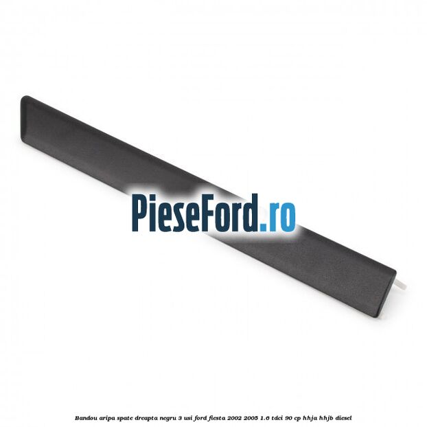 Bandou aripa spate dreapta negru 3 usi Ford Fiesta 2002-2005 1.6 TDCi 90 cp HHJA, HHJB diesel