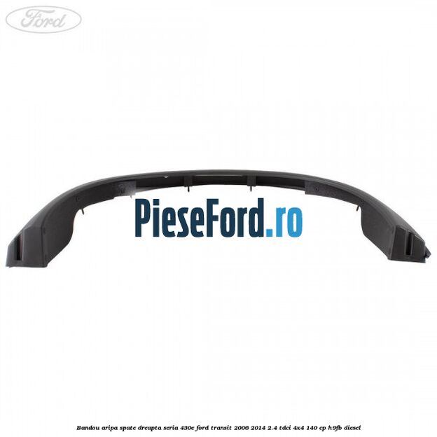 Bandou aripa spate dreapta seria 430E Ford Transit 2006-2014 2.4 TDCi 4x4 140 cp H9FB diesel